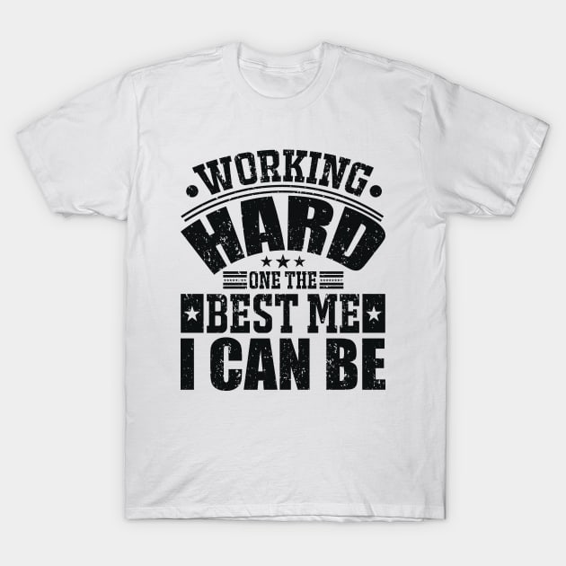 Working Hard One The Best Me I Can Be T-Shirt by AdultSh*t